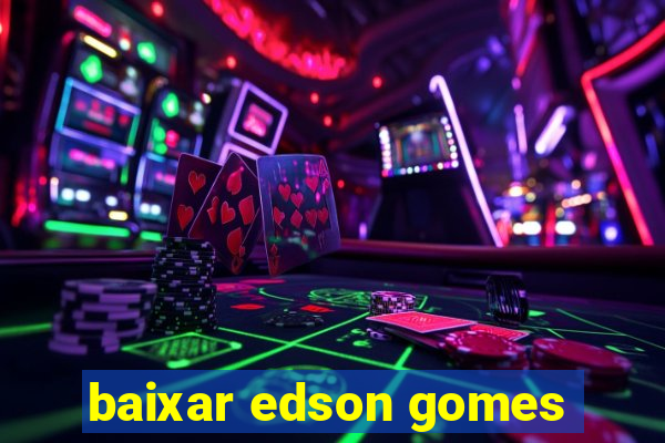 baixar edson gomes